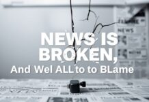 The News Is Broken, And We’re All to Blame The News Is Broken, And We're All to Blame
